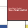 Essentials of Maxillary Sinus Augmentation